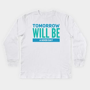 Tomorrow will be a good day Kids Long Sleeve T-Shirt